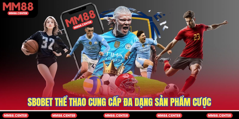 SBOBET Thể Thao cung cấp đa dạng sản phẩm cược